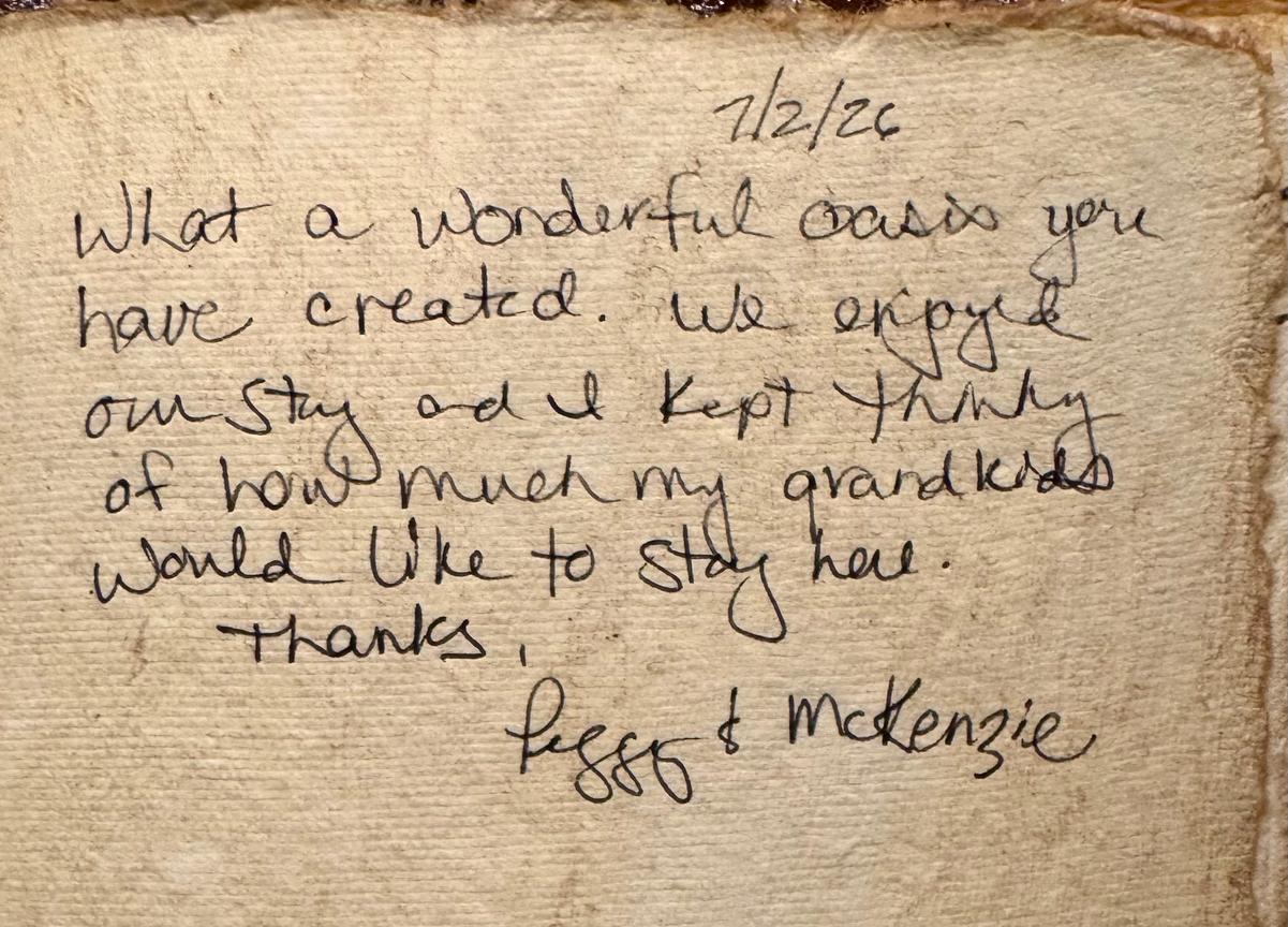 DON'T TAKE OUR WORD FOR IT - OUR GUESTS LEAVE PRECIOUS NOTES IN OUR TREEHOUSE BOOKS. 