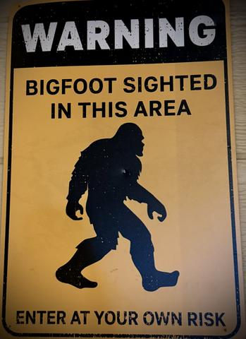 WARNING - BIG FOOT SIGHTED IN THIS AREA! BEWARE!