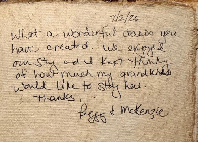 DON'T TAKE OUR WORD FOR IT - OUR GUESTS LEAVE PRECIOUS NOTES IN OUR TREEHOUSE BOOKS. 